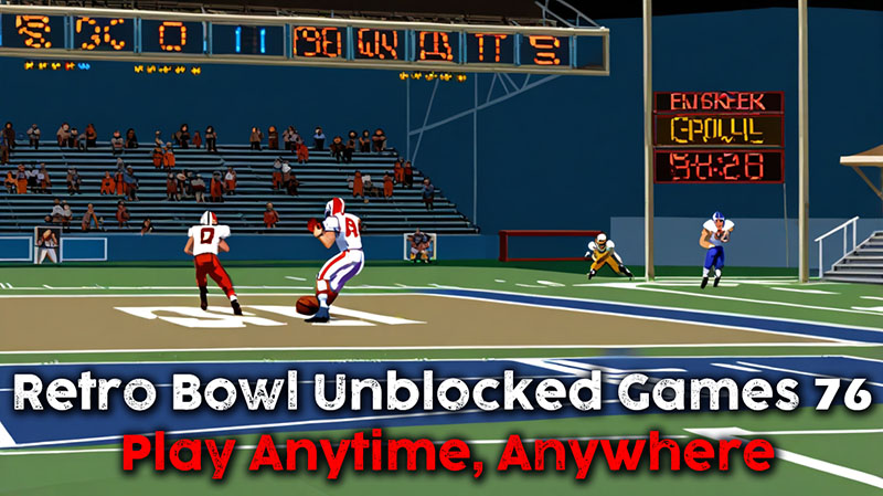 Retro Bowl Unblocked Games 76: Play Anytime, Anywhere