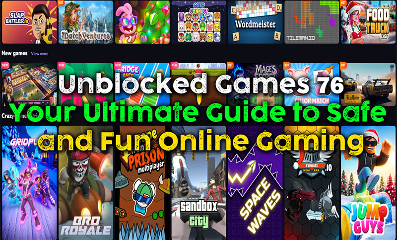 Unblocked Games 76: Your Ultimate Guide to Safe and Fun Online Gaming